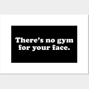 No Gym For Your Face Posters and Art